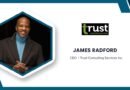 From Adversity to Innovation: The Inspiring Journey of James Radford, Founder and CEO of Trust Consulting Services Inc